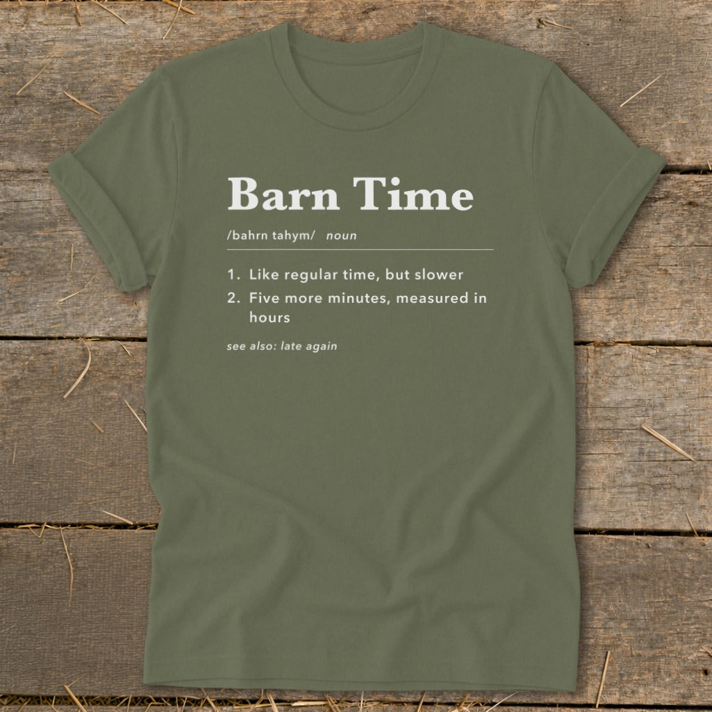 Olive t-shirt with "Barn Time" definition: slower time measured in hours, see also: late again.