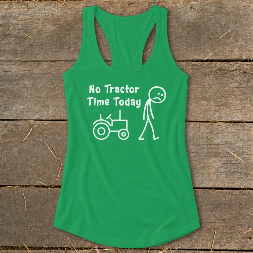 Green tank top with white text and stick figure graphics: "No Tractor Time Today".