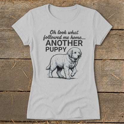 Light grey t-shirt with "Oh look what followed me home... ANOTHER PUPPY" text and puppy illustration.