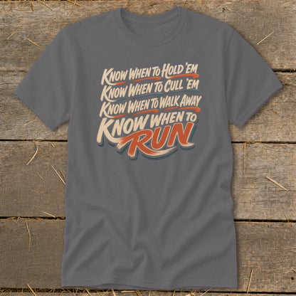 Gray t-shirt with "Know When to Hold 'Em, Cull 'Em, Walk Away, Run" text.