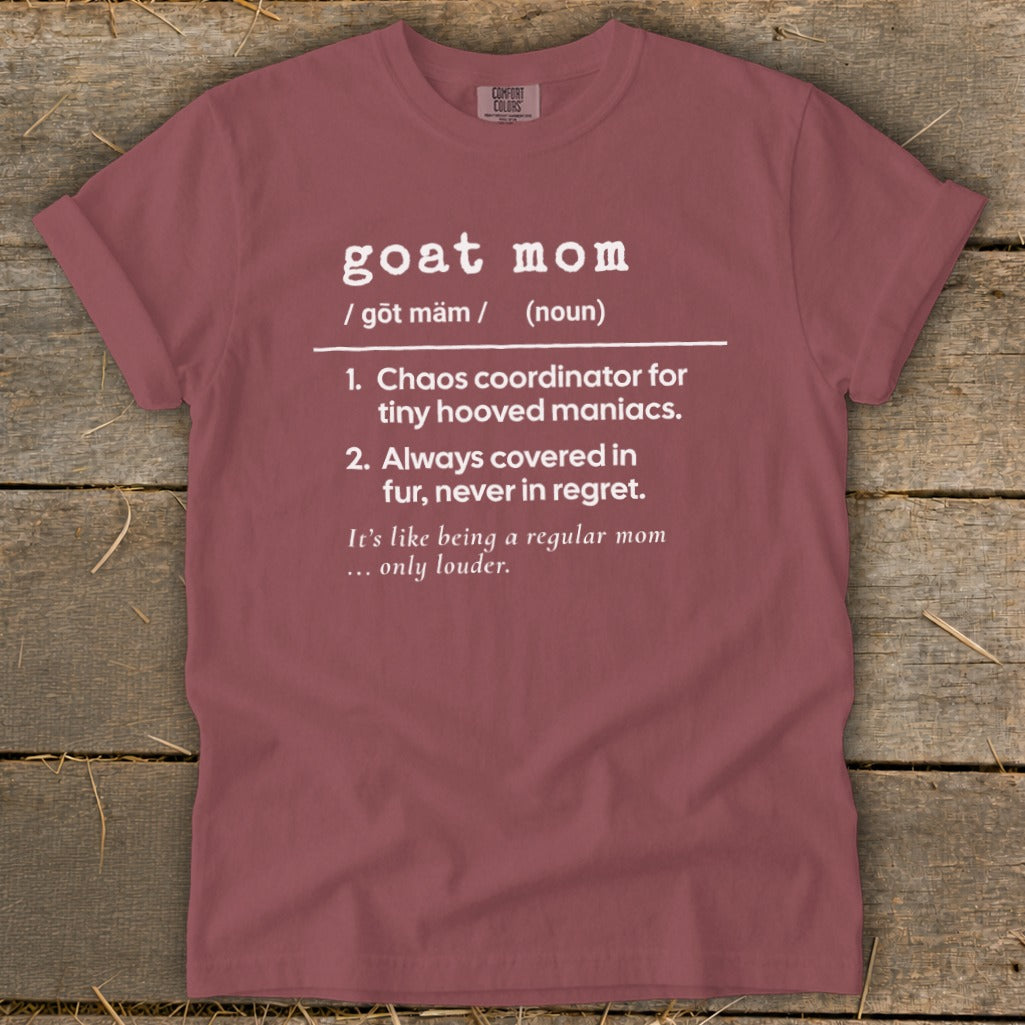 "goat mom" definition shirt: Chaos coordinator for tiny hooved maniacs, always covered in fur, never in regret.