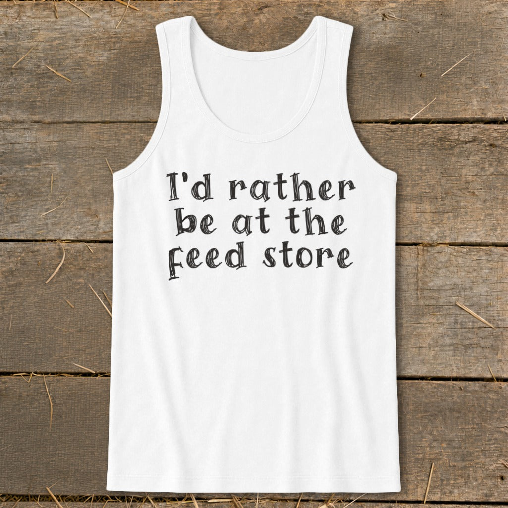 White tank top with black text reading "I'd rather be at the feed store".
