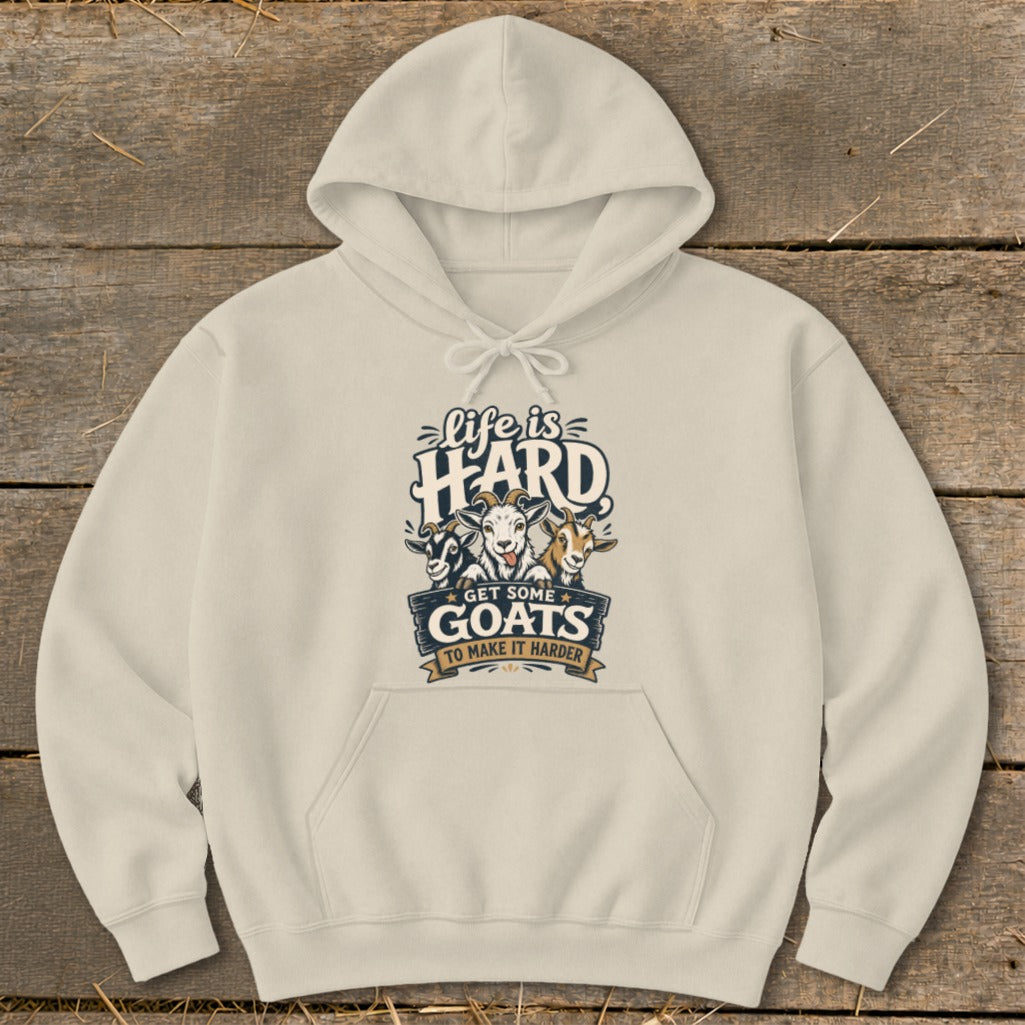 Light-colored hoodie with "life is hard, get some goats to make it harder" text and three goats.