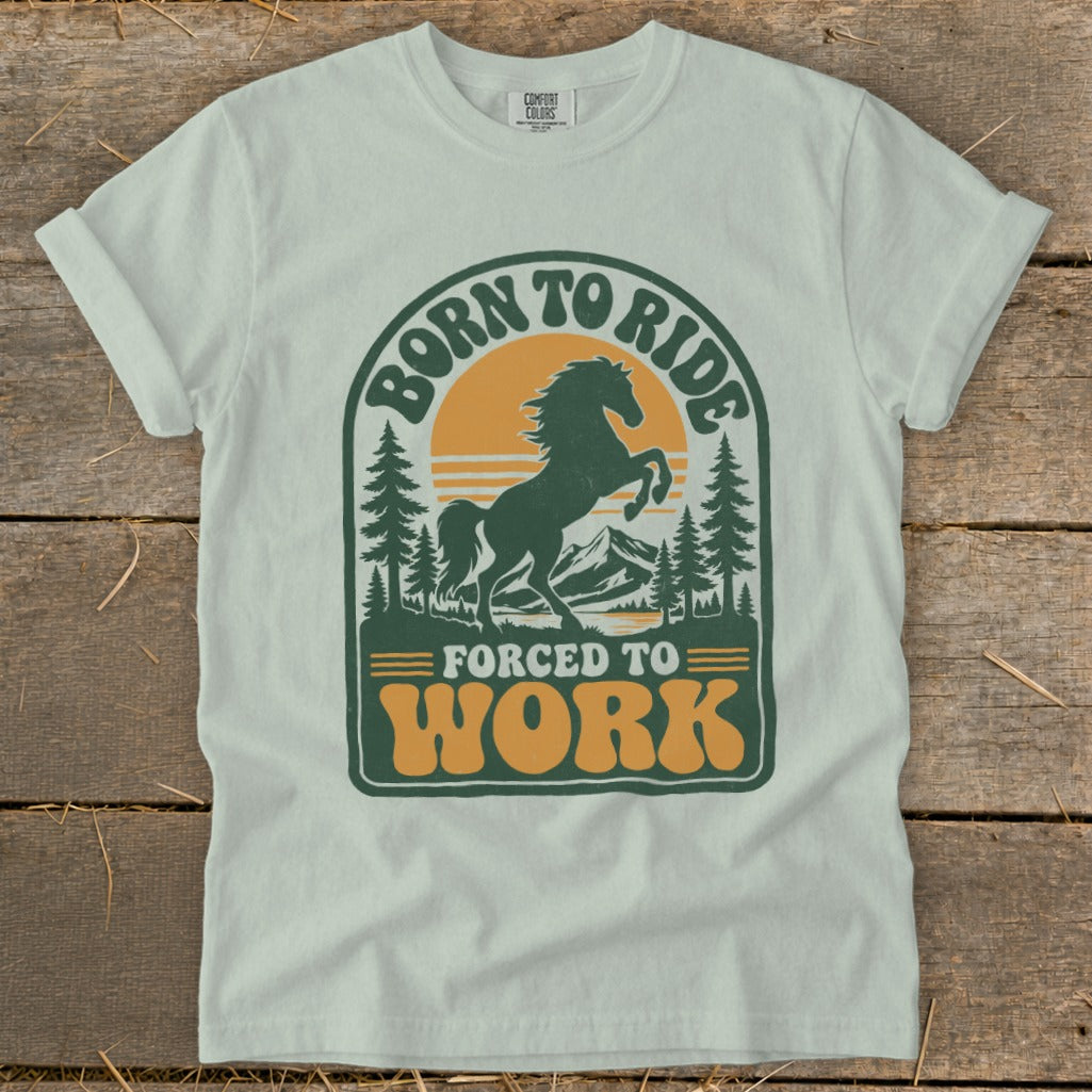 T-shirt with retro graphic: "Born to Ride, Forced to Work" and a horse.