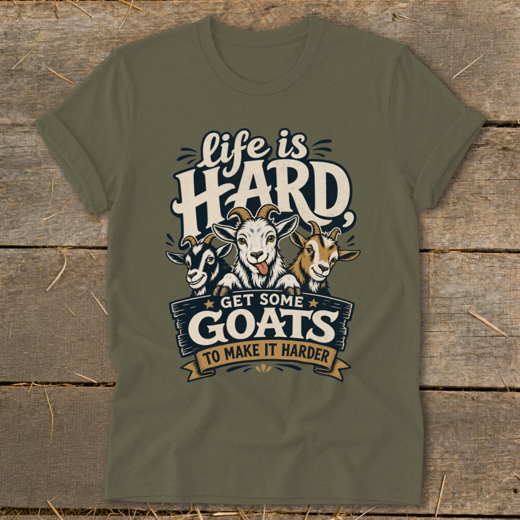 Olive green t-shirt with "Life is HARD. Get Some GOATS To Make It Harder" and three cartoon goats.