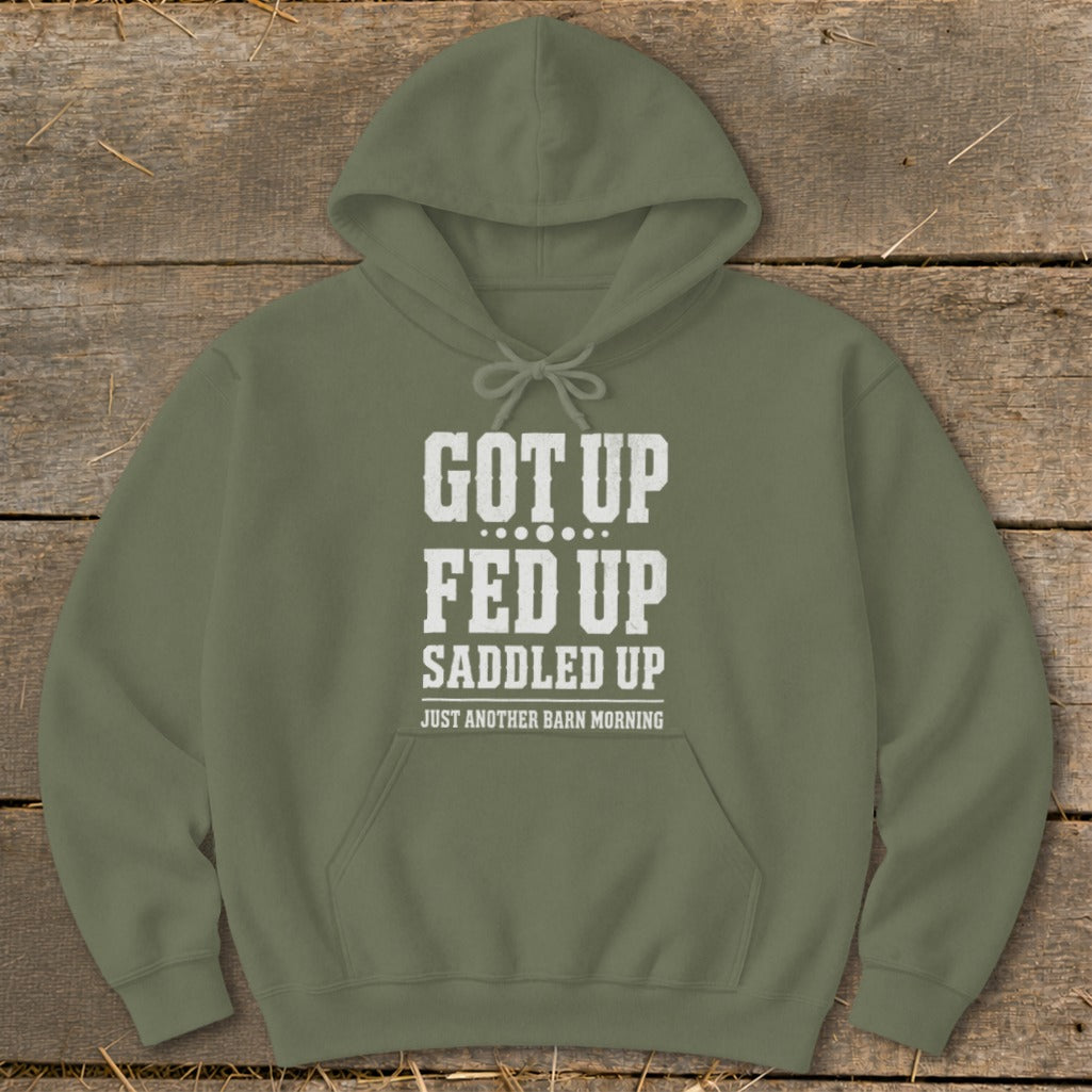 Olive green hoodie with white text: GOT UP, FED UP, SADDLED UP, JUST ANOTHER BARN MORNING.