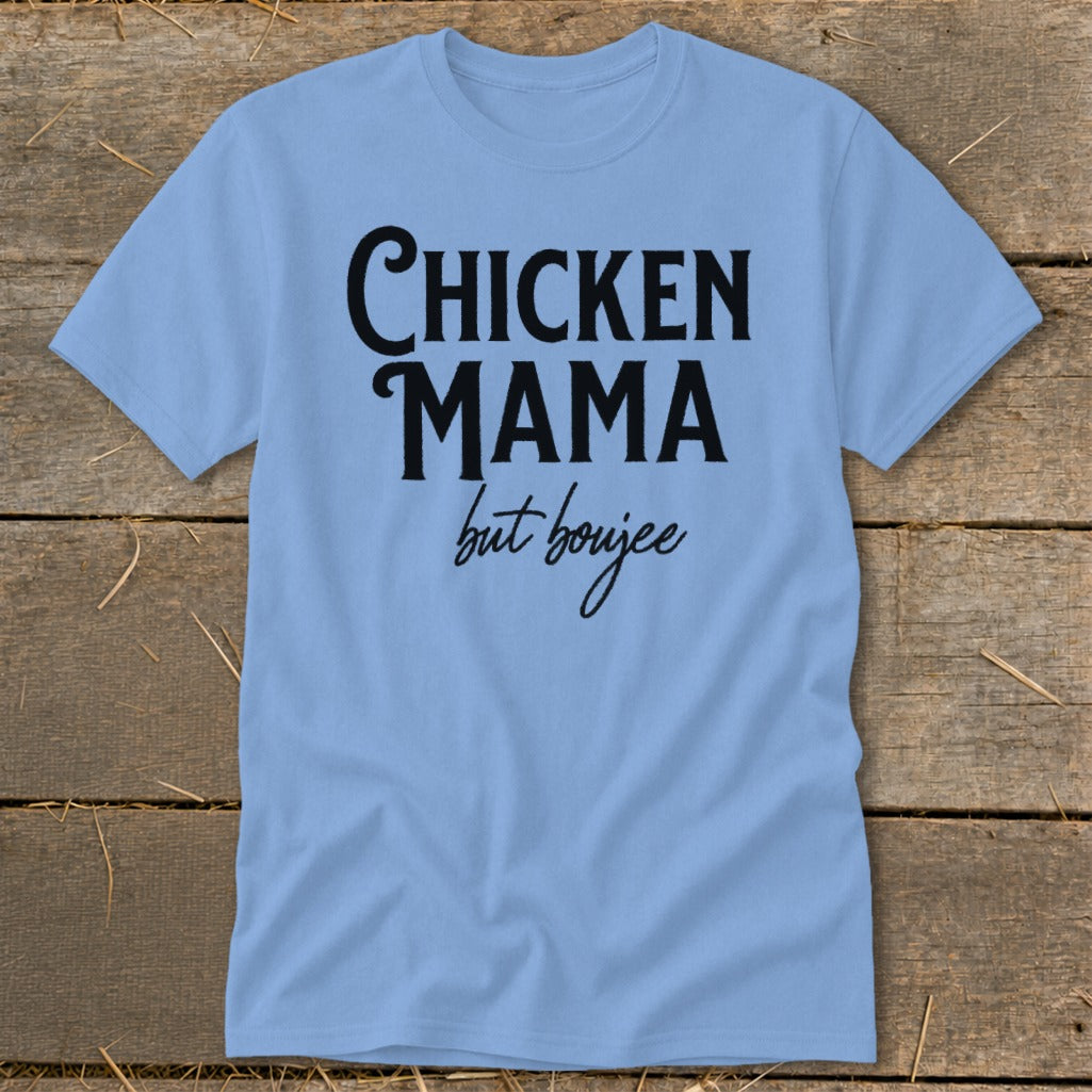Light blue t-shirt with black text reading "CHICKEN MAMA but boujee".