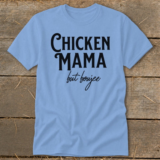 Light blue t-shirt with black text reading "CHICKEN MAMA but boujee".