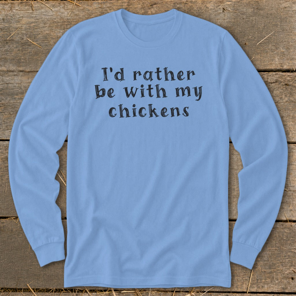 Light blue long-sleeve shirt with black text: "I'd rather be with my chickens."