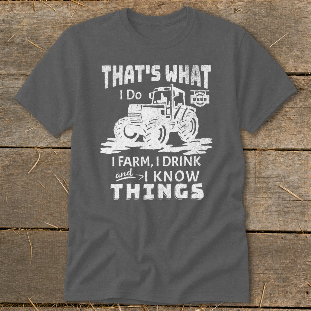 T-shirt graphic with tractor and text "That's What I Do I Farm, I Drink and I Know Things."