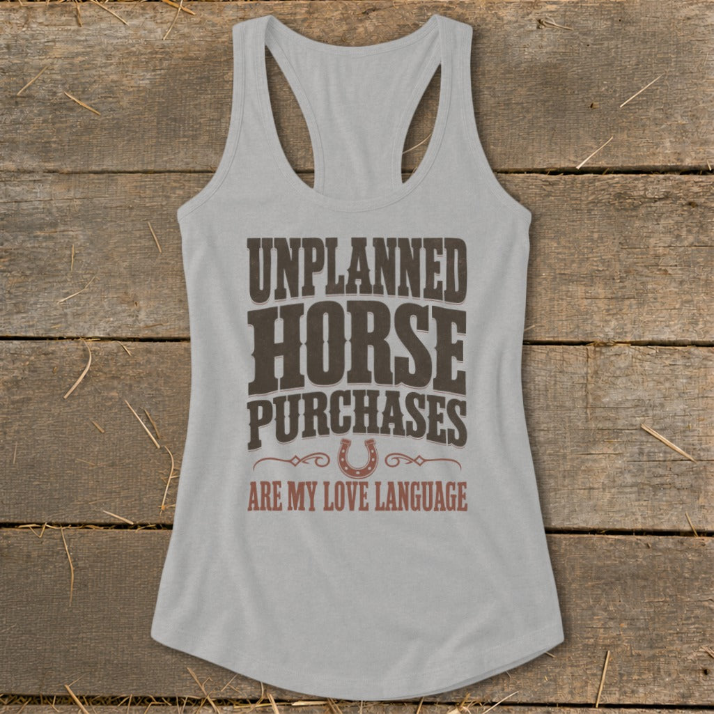 Light grey tank top with "Unplanned Horse Purchases are My Love Language" text.