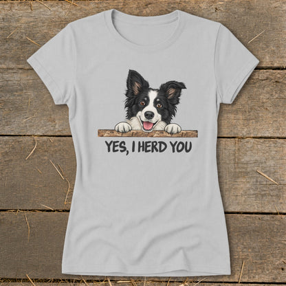 Light gray t-shirt with a Border Collie graphic and text "YES, I HERD YOU".