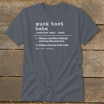 "Muck Boot Babe" definition: Wears mud like makeup, hay like perfume. Makes manure look cute.