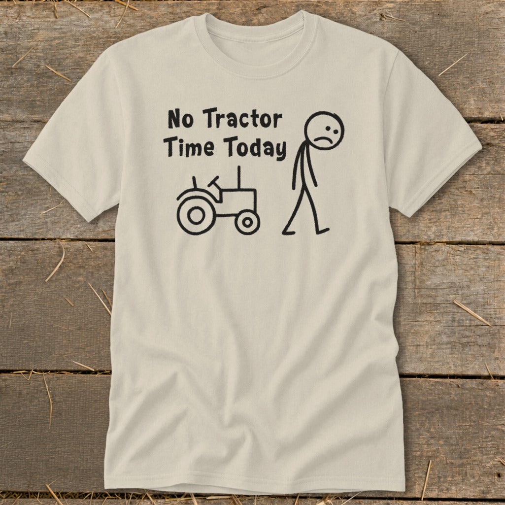 T-shirt with "No Tractor Time Today" text, tractor, and sad stick figure.