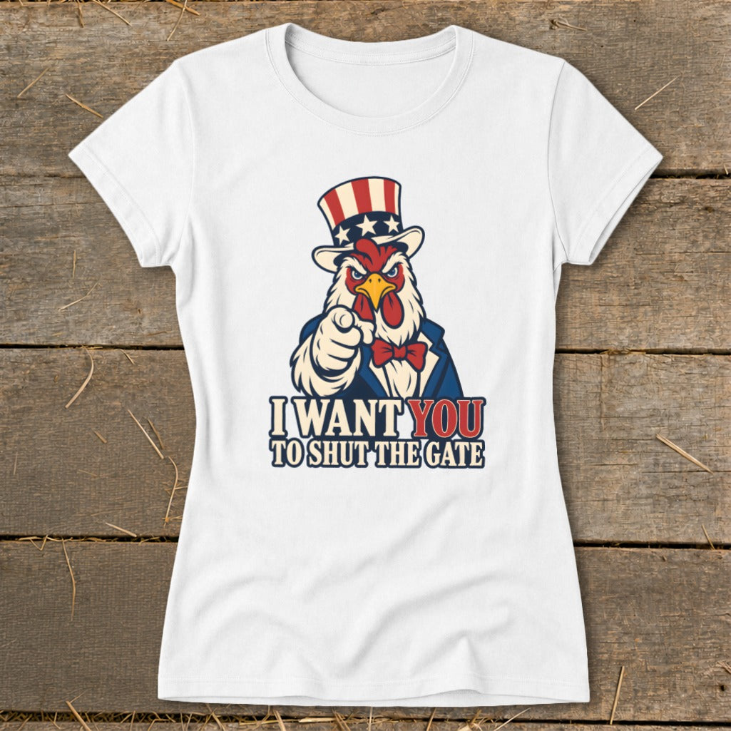 White t-shirt with a rooster in Uncle Sam hat pointing and text "I WANT YOU TO SHUT THE GATE".