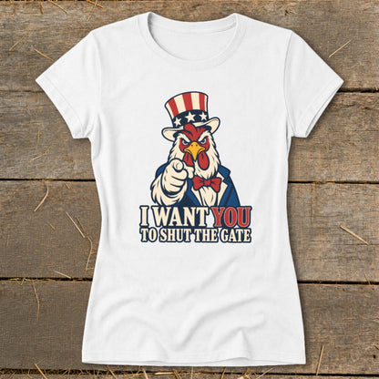 White t-shirt with a rooster in Uncle Sam hat pointing and text "I WANT YOU TO SHUT THE GATE".