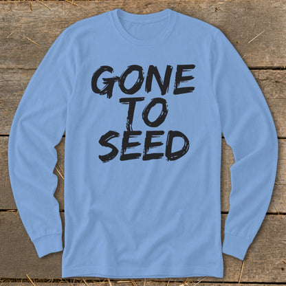 Light blue long sleeve shirt with black text reading "GONE TO SEED".
