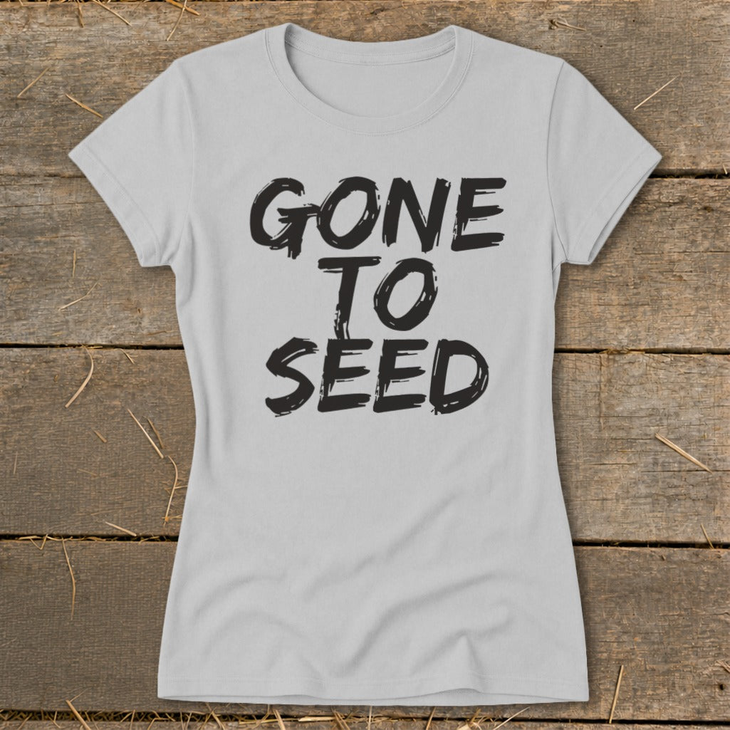 Light gray t-shirt with "GONE TO SEED" in distressed black lettering.