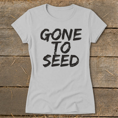 Light gray t-shirt with "GONE TO SEED" in distressed black lettering.