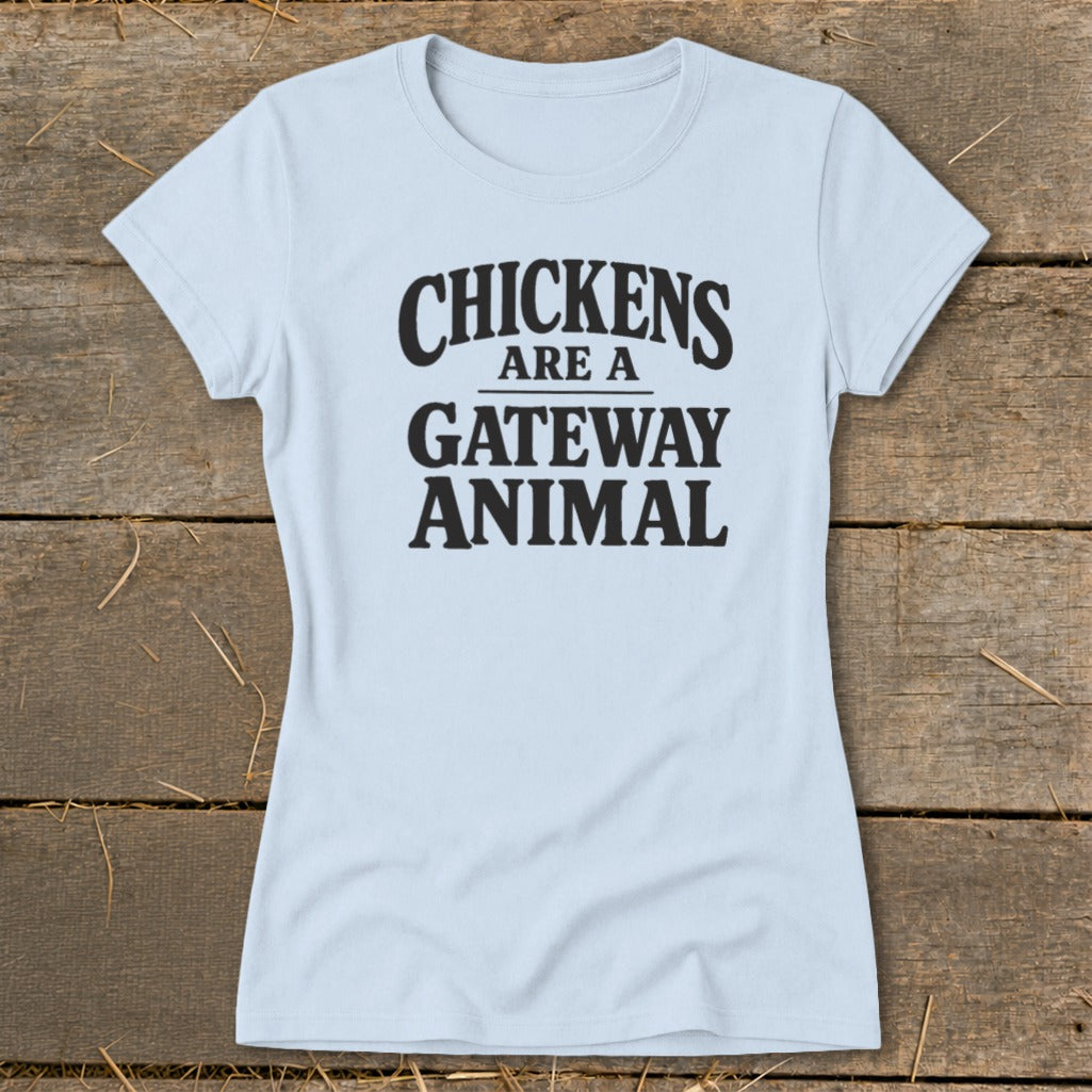 Light blue t-shirt with black text reading "CHICKENS ARE A GATEWAY ANIMAL".