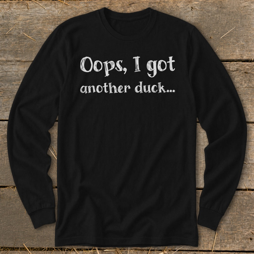 Black long-sleeve shirt with white text "Oops, I got another duck..."