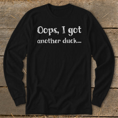 Black long-sleeve shirt with white text "Oops, I got another duck..."