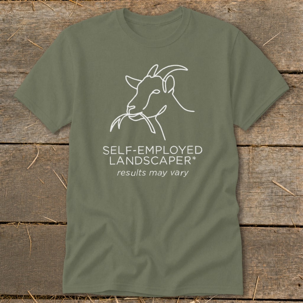 Green t-shirt with white line art of a goat eating and text "SELF-EMPLOYED LANDSCAPER* results may vary".