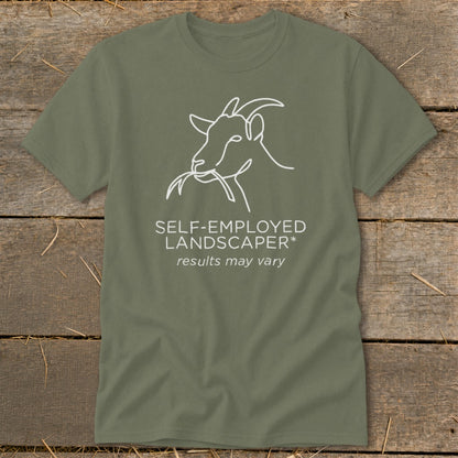 Green t-shirt with white line art of a goat eating and text "SELF-EMPLOYED LANDSCAPER* results may vary".