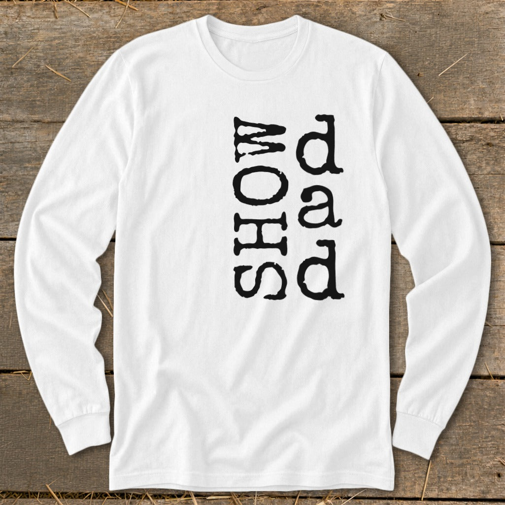 White long sleeve shirt with black text reading "Dad Show" vertically.