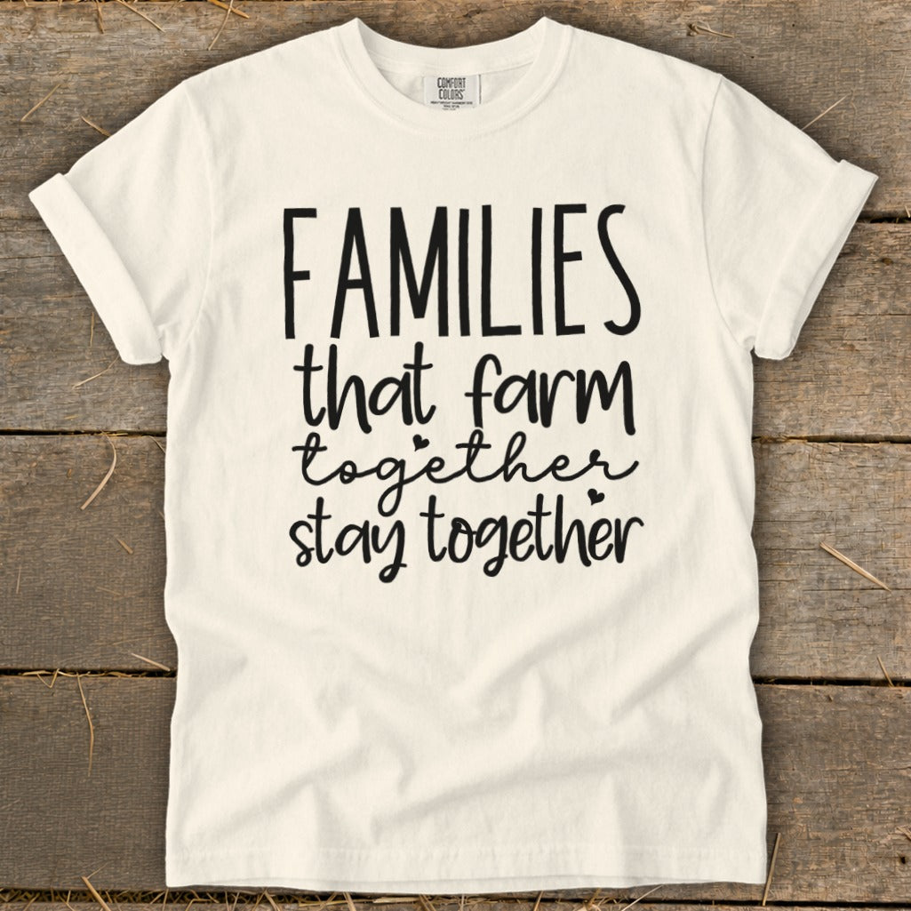 Cream t-shirt with "FAMILIES that farm together stay together" text in black.