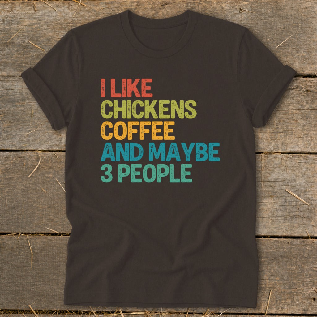 Brown t-shirt with text "I like chickens coffee and maybe 3 people."
