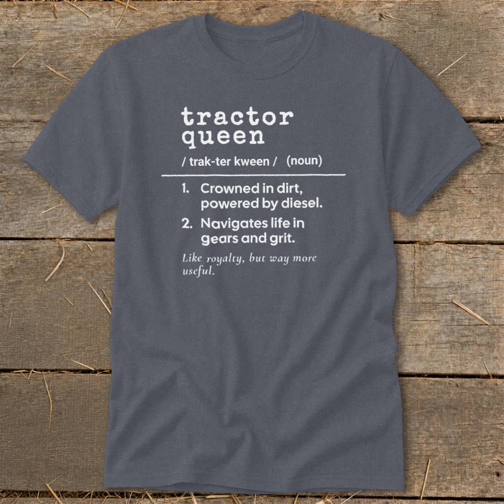 Tractor Queen definition shirt: crowned in dirt, powered by diesel, navigates life in gears and grit.