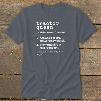 Tractor Queen definition shirt: crowned in dirt, powered by diesel, navigates life in gears and grit.