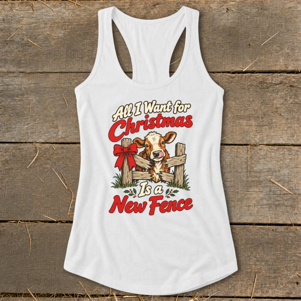 White tank top with a cow peering over a fence, text "All I Want for Christmas Is a New Fence."