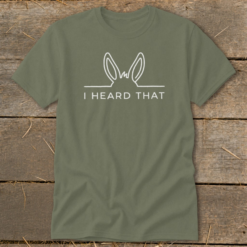 Olive green t-shirt with white outline of donkey ears and "I HEARD THAT" text.