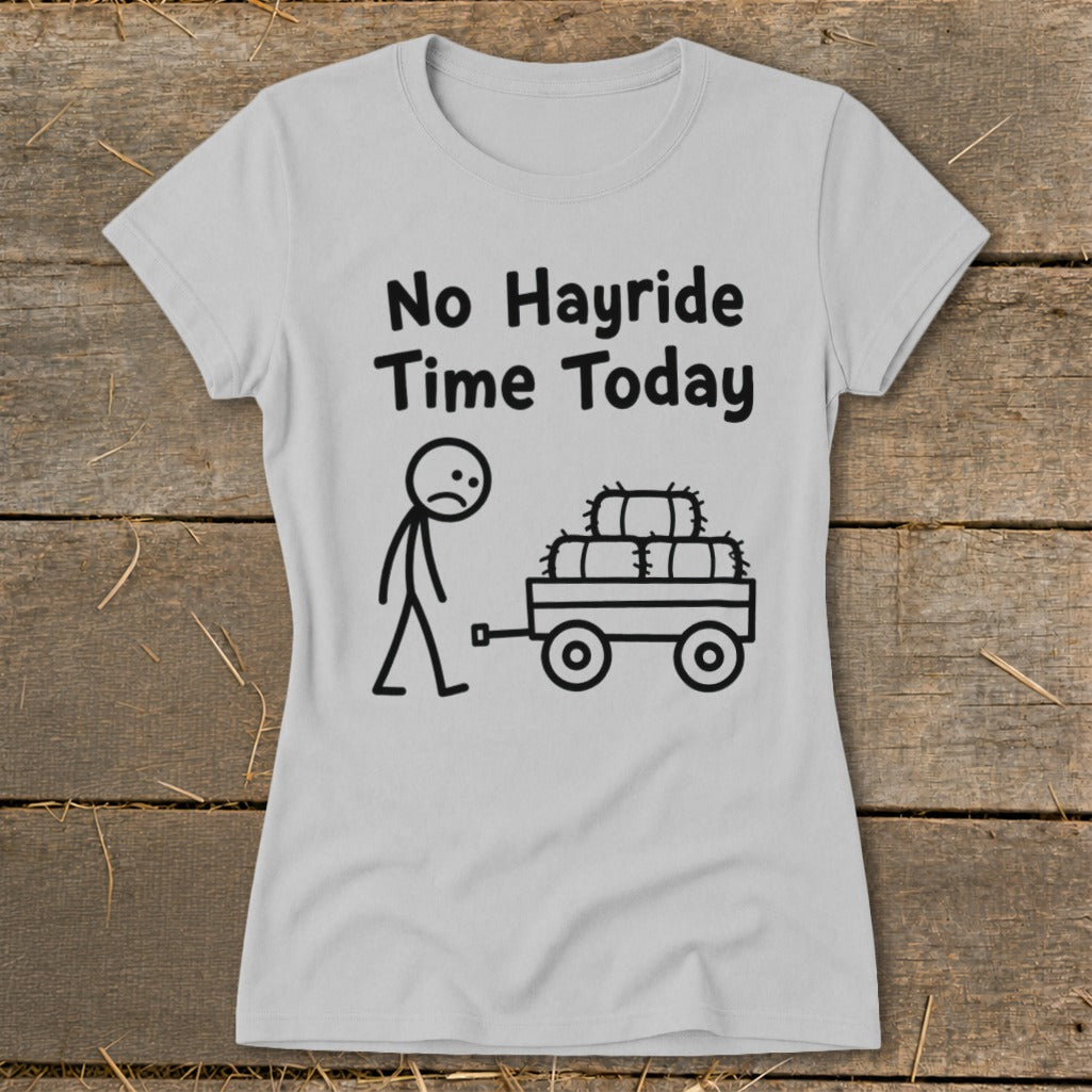 No Hayride Time Today Ladies Tee