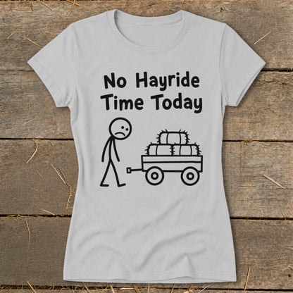 No Hayride Time Today Ladies Tee