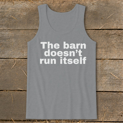 Grey tank top with white text "The barn doesn't run itself".