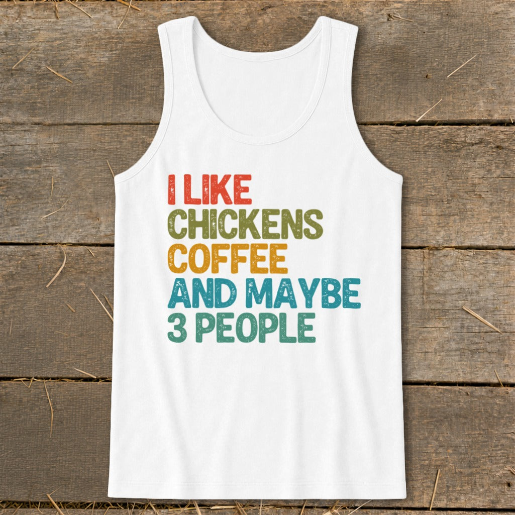 White tank top with text "I like chickens, coffee, and maybe 3 people."