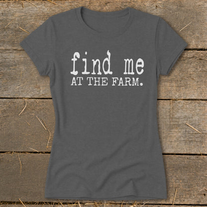 Dark grey t-shirt with white text "find me AT THE FARM."