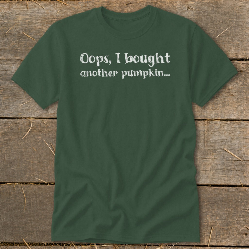 Dark green t-shirt with white text "Oops, I bought another pumpkin..."