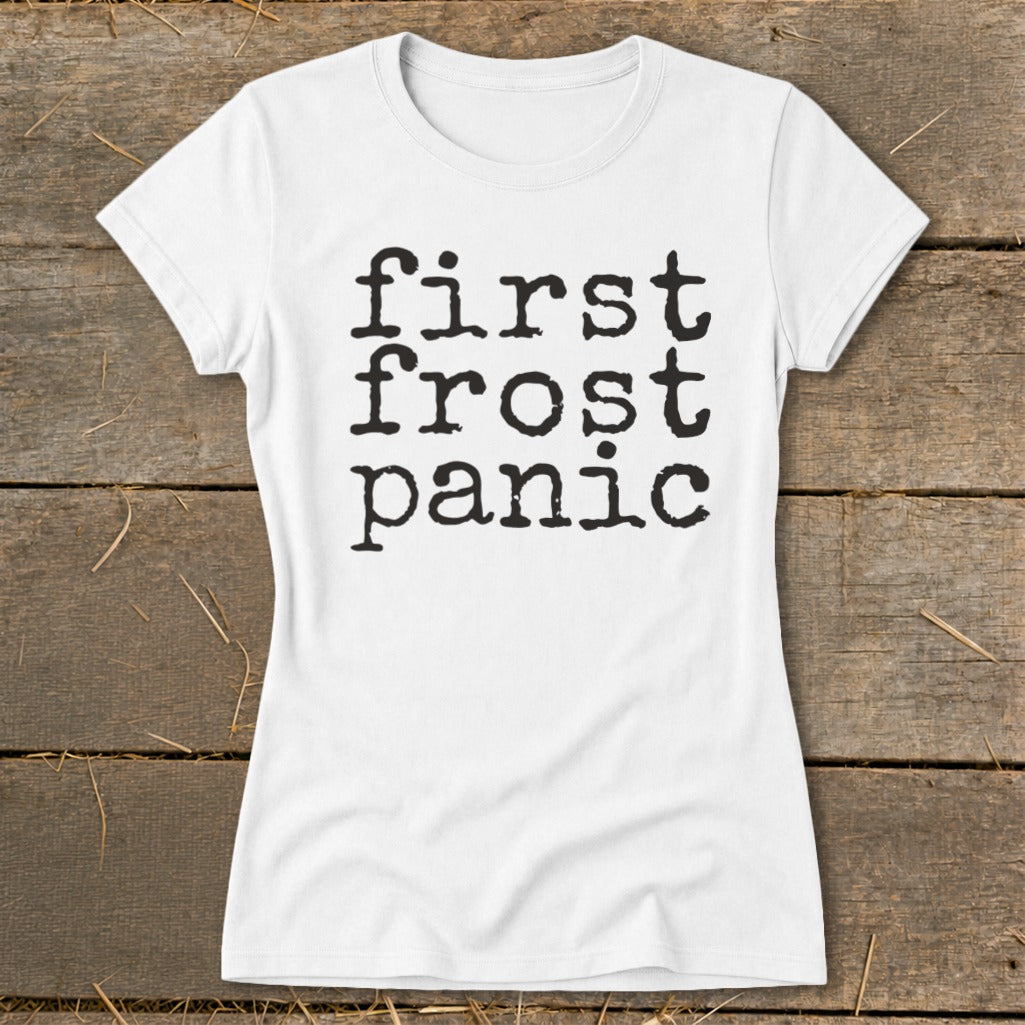 White t-shirt with black text reading "first frost panic" stacked vertically.