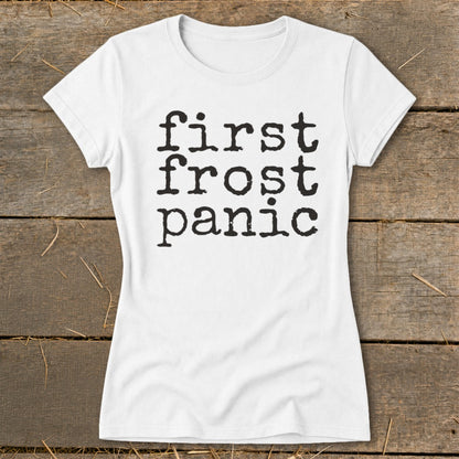 White t-shirt with black text reading "first frost panic" stacked vertically.