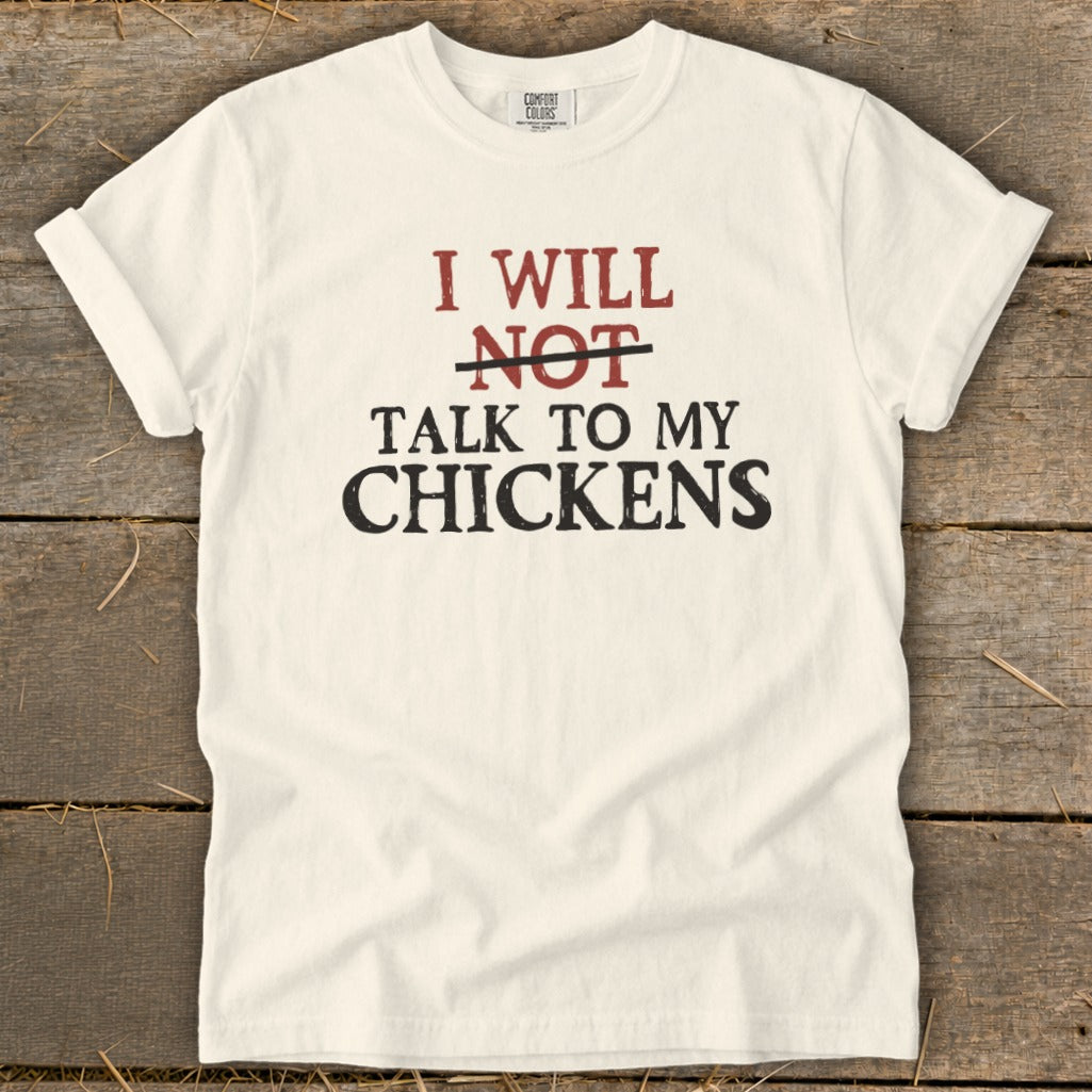 Cream t-shirt with "I will not talk to my chickens" text.