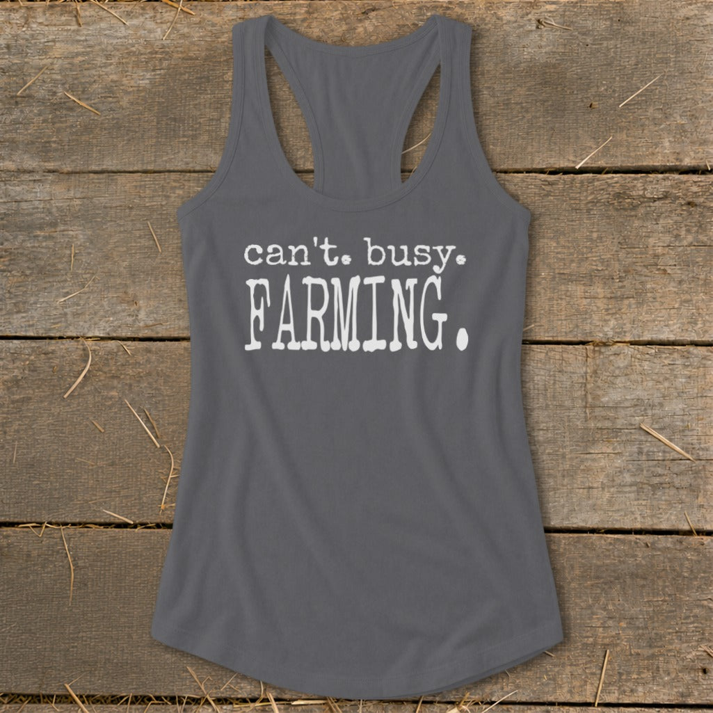 Grey tank top with "can't. busy. FARMING." text in white.