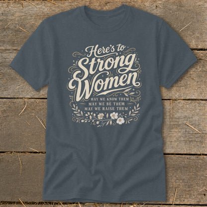 Dark grey t-shirt with "Here's to Strong Women" and floral accents.