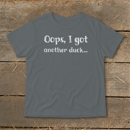 Gray t-shirt with white text reading "Oops, I got another duck..."