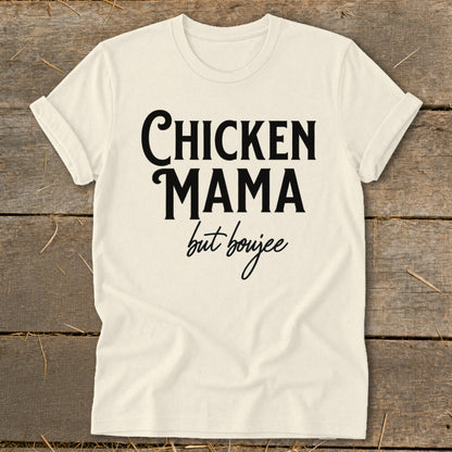 Cream t-shirt with black text that reads "Chicken Mama but boujee"
