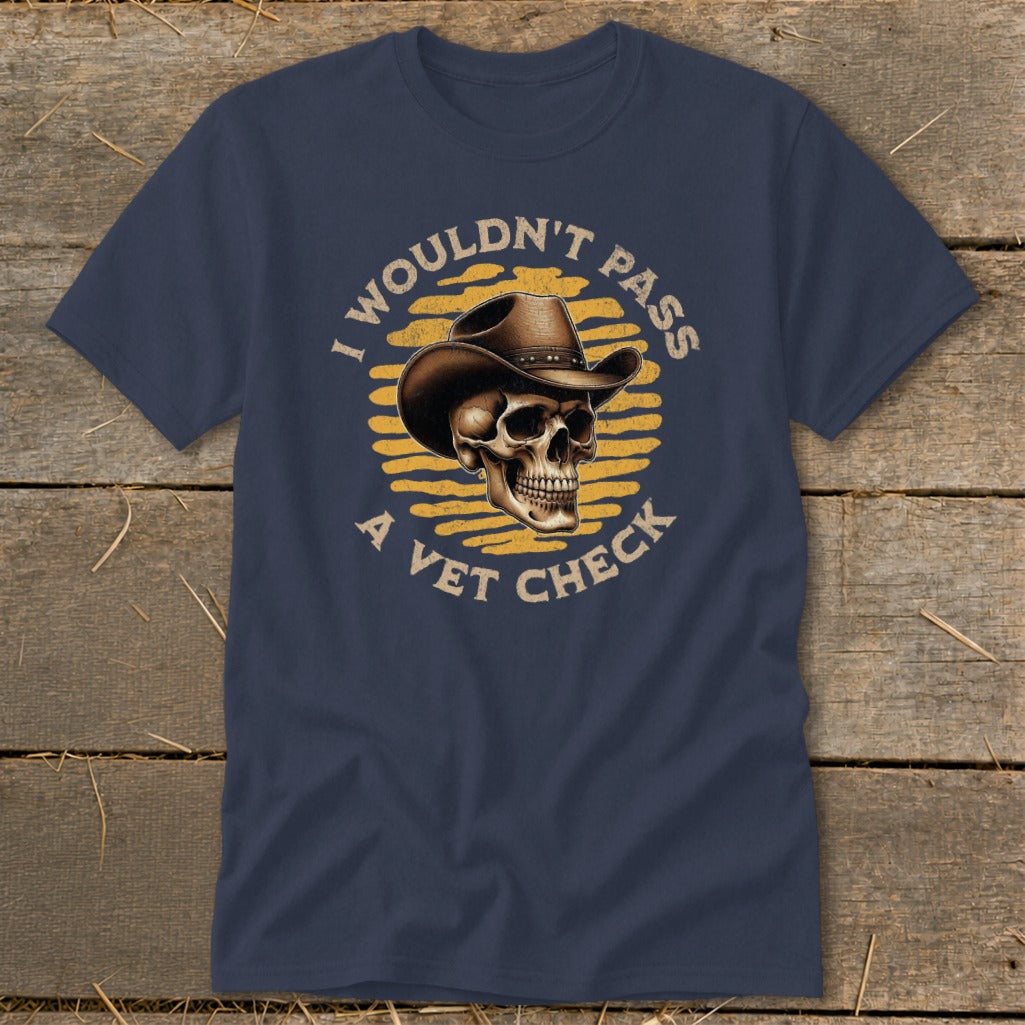 Skull in cowboy hat with text "I wouldn't pass a vet check".