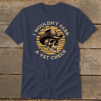 Skull in cowboy hat with text "I wouldn't pass a vet check".